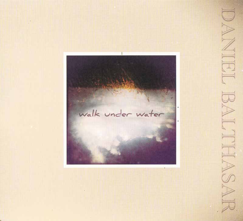 Balthasar Daniel - Walk Under Water (Front Cover) | Click to enlarge